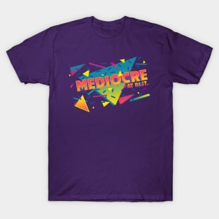 Mediocre at it's Best T-Shirt